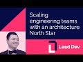 Scaling engineering teams with an architecture North Star | Hanjie Ji | #LeadDevAustin