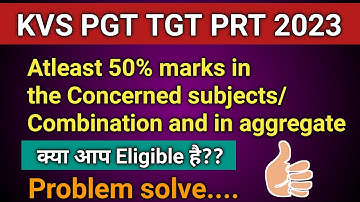 KVS TGT atleast 50% marks in the Concerned subjects/Combination and in aggregate problem solve...