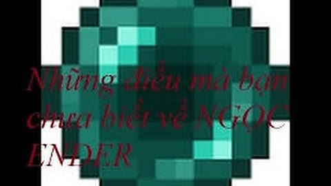 NHỮNG ĐIỀU BẠN CÓ THỂ CHƯA BIẾT VỀ NGỌC ENDER