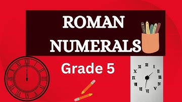 Roman Numerals for Grade 5 | Learn Roman Numerals Step by Step | Scholanetz