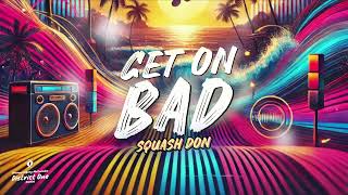 SQUASH DON - GET ON BAD (DISTRICT ONE RIDDIM) VINCY SOCA 2025 - 2026