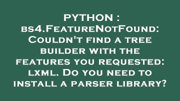 PYTHON : bs4.FeatureNotFound: Couldn