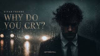 Eivan Thorne – Why Do You Cry