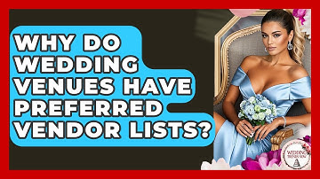 Why Do Wedding Venues Have Preferred Vendor Lists? - Wedding Trends Now