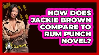 How Does Jackie Brown Compare To Rum Punch Novel?