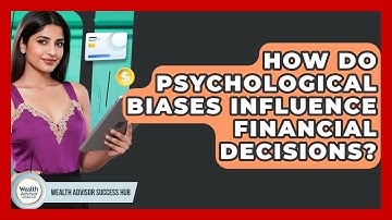 How Do Psychological Biases Influence Financial Decisions? - Wealth Advisor Success Hub