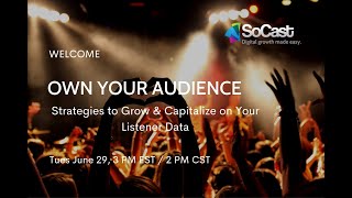 Own Your Audience:  Strategies to Grow &amp; Capitalize on Your Listener Data