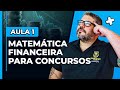 Matemática Financeira para Concursos: Aula 1 - Conceitos Iniciais e Dicas