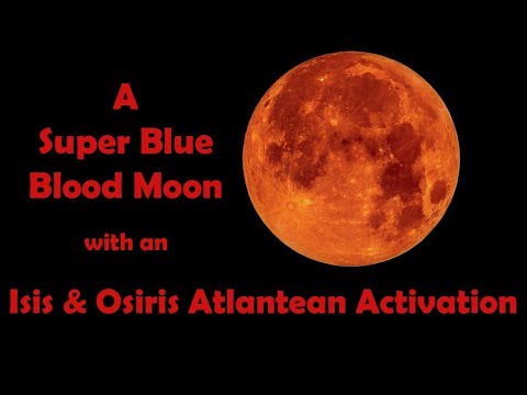Super Blue Blood Moon with an Isis & Osiris Atlantean Activation