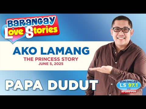 AKO LAMANG PRINCESS Papa Dudut Barangay Love Stories