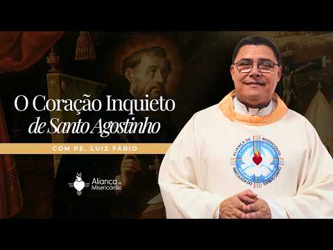 The Restless Heart of Saint Augustine | A Reflection by Fr. Luís Fábio