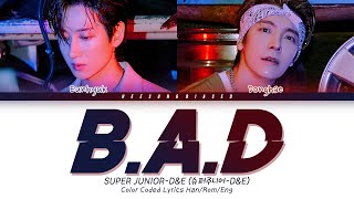 SUPER JUNIOR-D&E 슈퍼주니어-D&E 'B.A.D' Color Coded Lyrics [Han/Rom/Eng]