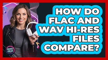 How Do FLAC And WAV Hi-Res Files Compare?