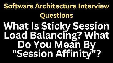 What Is Sticky Session Load Balancing? What Do You Mean By "Session Affinity"?