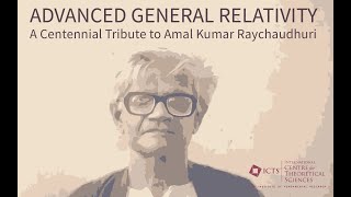 Advanced General Relativity: A Centennial Tribute to Amal Kumar Raychaudhuri (L1) by Sunil Mukhi