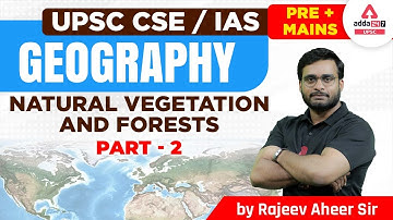 UPSC 2023 | UPSC Geography Lecture | Natural Vegetation And Forests #2 | By Rajeev Aheer