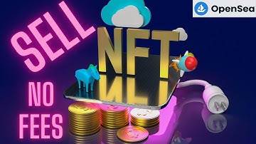 How to Make and Sell NFTs for free on OpenSea