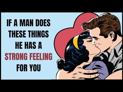 10 Things Men Do When They Have Strong Feelings For You