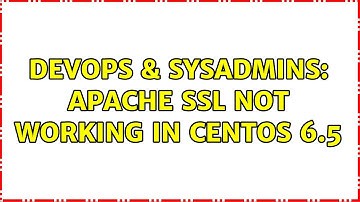 DevOps & SysAdmins: Apache SSL not working in Centos 6.5 (2 Solutions!!)