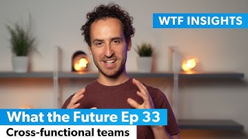 Cross-functional teams - What the Future Ep 33