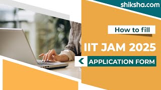 How to Fill IIT JAM 2025 Application Form? Step by Step Guide