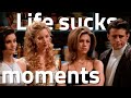 Friends funny  relatable life sucks moments part 1