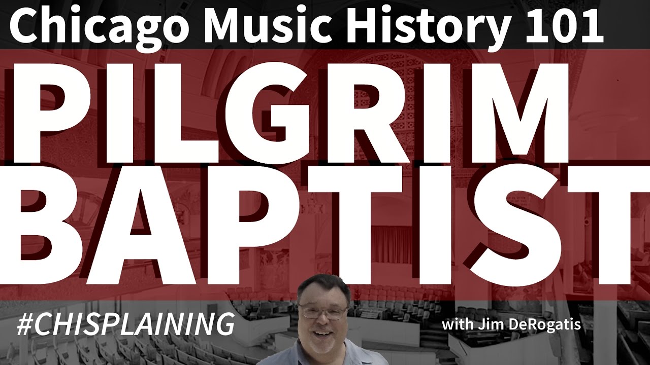 Chicago Music History 101: Pilgrim Baptist Church