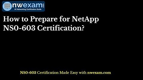 NS0-603 Practice Test: How to Prepare for NetApp NS0-603 Certification?