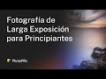 Fotografía de Larga Exposición para Principiantes | Tutorial Paso a Paso