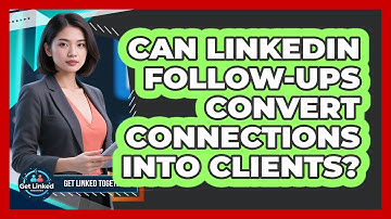 Can LinkedIn Follow-Ups Convert Connections Into Clients?