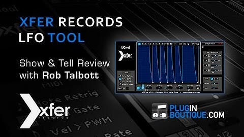 LFO Tool From Xfer Records - Show & Tell With Rob Talbott