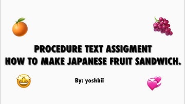 PROCEDURE TEXT ASSIGNMENT "HOW TO MAKE JAPANESE FRUIT SANDWICH" 🤩