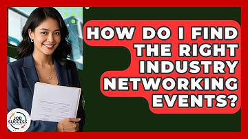 How Do I Find The Right Industry Networking Events? - Job Success Network