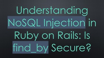 Understanding NoSQL Injection in Ruby on Rails: Is find_by Secure?