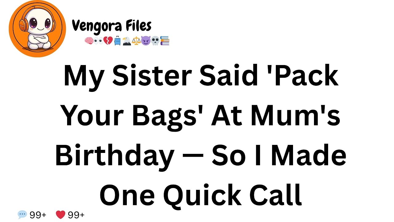 My Sister Said 'Pack Your Bags' At Mum's Birthday — So I Made One Quick Call
