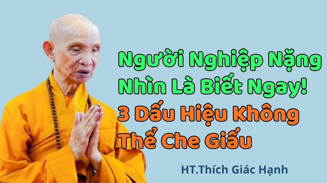Người Nghiệp Nặng Nhìn Là Biết Ngay! 3 Dấu Hiệu Không Thể Che Giấu  HT Thích Giác Hạnh