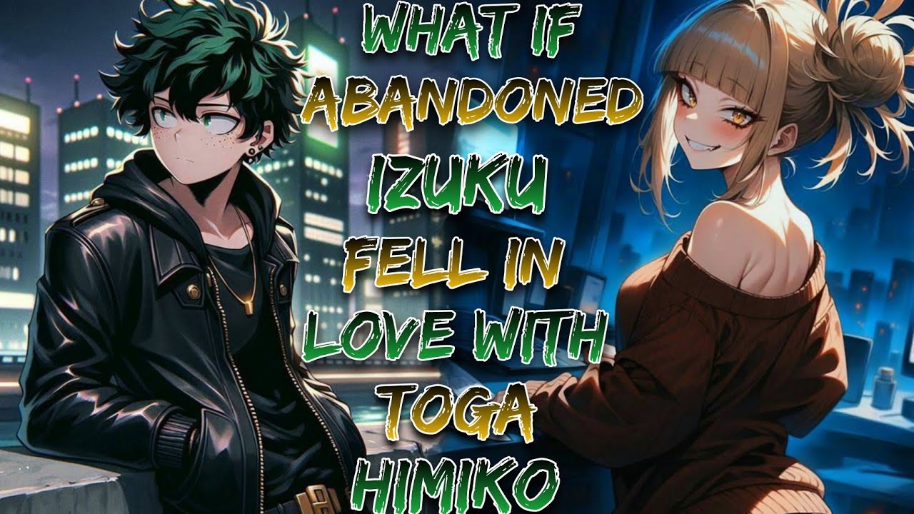 What If Abandoned Izuku Fell In Love With Toga Himiko!? | Part 1