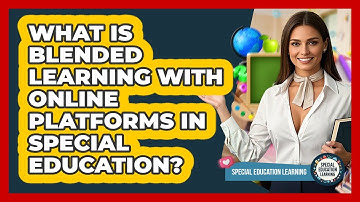 What Is Blended Learning With Online Platforms In Special Education? - Special Education Learning