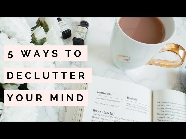 How To Declutter Your Mind | Mindset Tips | The Blissful Mind class=