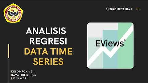 ANALISIS REGRESI DATA TIME SERIES MENGGUNAKAN EVIEWS