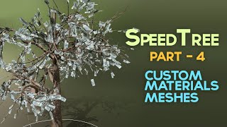 SpeedTree Training Series - Part 4 - Custom Materials & Meshes