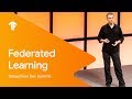 TensorFlow Federated (TFF): Machine Learning on Decentralized Data (TF Dev Summit ‘19)