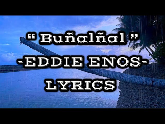 Watch BuƱalƱal | Eddie Enos 2005 | Lyrics on YouTube Watch BuƱalƱal | Eddie Enos 2005 | Lyrics on YouTube