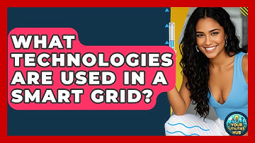 What Technologies Are Used in a Smart Grid? - Your Utilities Hub