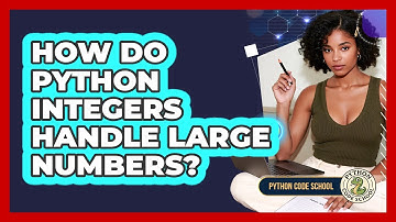 How Do Python Integers Handle Large Numbers? - Python Code School