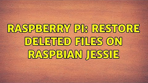 Raspberry Pi: Restore deleted files on Raspbian Jessie (3 Solutions!!)
