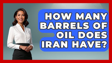 How Many Barrels Of Oil Does Iran Have? - Understanding Southwest Asia