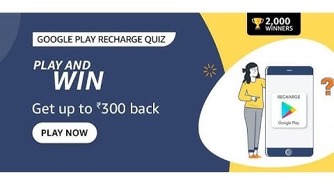 Play and Win Upto Rs 300/- Back | Google Play Recharge Quiz Answers