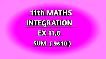 TN SAMACHEER || 11th STD MATHS || CHAAPTER 11 || INTEGRATION || EX 11.6 || SUM  9 & 10 ||