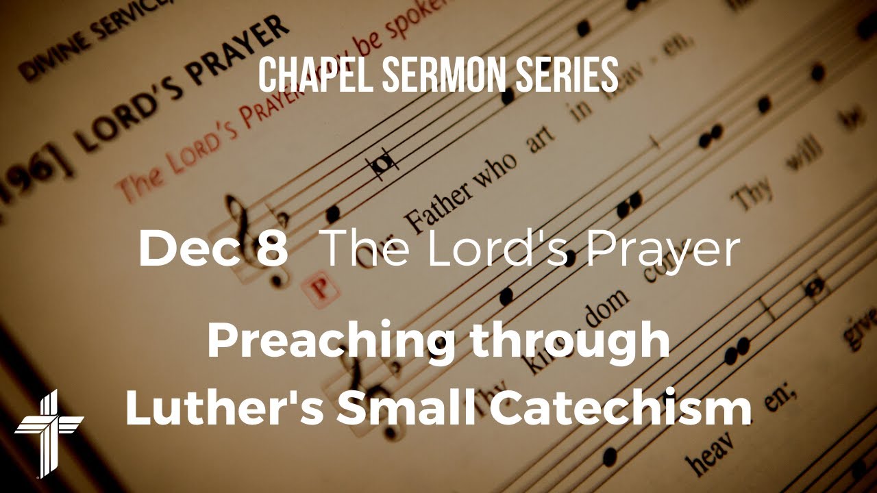 The Lord's Prayer, part 1 (Preaching Through Luther's Small Catechism ...
